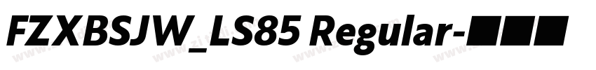 FZXBSJW_LS85 Regular字体转换